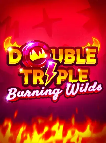 Double Triple Burning Wilds